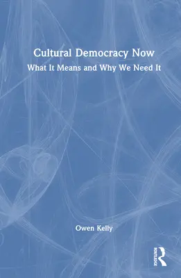 Kulturelle Demokratie jetzt: Was sie bedeutet und warum wir sie brauchen - Cultural Democracy Now: What It Means and Why We Need It
