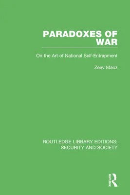 Paradoxien des Krieges: Über die Kunst der nationalen Selbstverleugnung - Paradoxes of War: On the Art of National Self-Entrapment