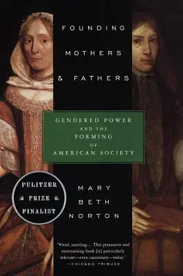 Gründungsmütter und -väter: Geschlechtsspezifische Macht und die Formung der amerikanischen Gesellschaft - Founding Mothers & Fathers: Gendered Power and the Forming of American Society