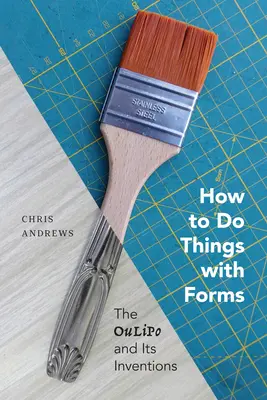 Wie man Dinge mit Formen macht: Das Oulipo und seine Erfindungen - How to Do Things with Forms: The Oulipo and Its Inventions