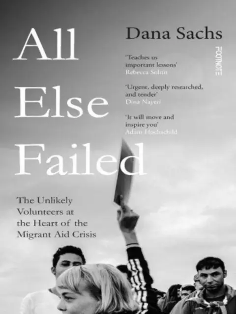 All Else Failed - Die unwahrscheinlichen Freiwilligen im Zentrum der Krise in der Migrantenhilfe - All Else Failed - The Unlikely Volunteers at the Heart of the Migrant Aid Crisis