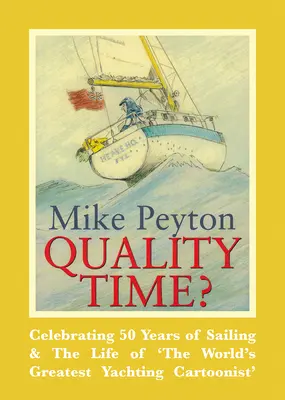 Quality Time? 50 Jahre Segeln und das Leben des weltbesten Cartoonisten für Segler - Quality Time?: Celebrating 50 Years of Sailing & the Life of 'The World's Greatest Yachting Cartoonist'