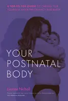 Ihr postnataler Körper: Ein Leitfaden für die Pflege nach Schwangerschaft und Geburt von Kopf bis Fuß - Your Postnatal Body: A Top to Toe Guide to Caring for Yourself After Pregnancy and Birth