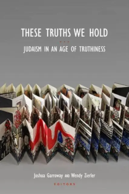 Diese Wahrheiten halten wir fest: Das Judentum in einem Zeitalter der Wahrhaftigkeit - These Truths We Hold: Judaism in an Age of Truthiness