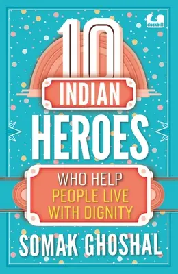 10 indische Helden, die Menschen helfen, in Würde zu leben - 10 Indian Heroes Who Help People Live with Dignity