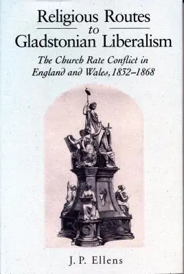 Religiöse Wege zum Gladstonschen Liberalismus: Der Kirchenratenkonflikt in England und Wales 1852-1868 - Religious Routes to Gladstonian Liberalism: The Church Rate Conflict in England and Wales 1852-1868