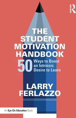 Das Handbuch der Schülermotivation: 50 Wege zur Förderung der intrinsischen Lust am Lernen - The Student Motivation Handbook: 50 Ways to Boost an Intrinsic Desire to Learn