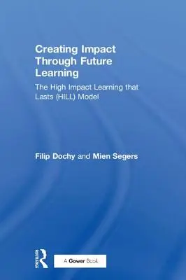 Wirkung erzielen durch Future Learning: Das Modell für nachhaltiges Lernen mit hoher Wirkung (Hill) - Creating Impact Through Future Learning: The High Impact Learning That Lasts (Hill) Model