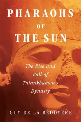 Pharaonen der Sonne: Aufstieg und Fall der Dynastie des Tutanchamun - Pharaohs of the Sun: The Rise and Fall of Tutankhamun's Dynasty