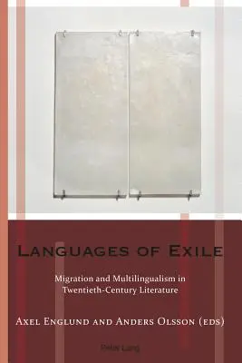 Sprachen des Exils: Migration und Mehrsprachigkeit in der Literatur des zwanzigsten Jahrhunderts - Languages of Exile: Migration and Multilingualism in Twentieth-Century Literature