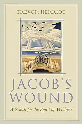 Jakobs Wunde: Eine Suche nach dem Geist der Wildheit - Jacob's Wound: A Search for the Spirit of Wildness