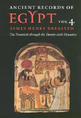 Alte Aufzeichnungen von Ägypten: Band 4: Die zwanzigste bis zur sechsundzwanzigsten Dynastie Band 4 - Ancient Records of Egypt: Vol. 4: The Twentieth Through the Twenty-Sixth Dynasties Volume 4