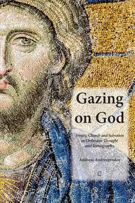 Den Blick auf Gott richten: Dreifaltigkeit, Kirche und Heil im orthodoxen Denken und in der Ikonographie - Gazing on God: Trinity, Church and Salvation in Orthodox Thought and Iconography