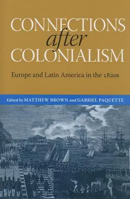Verbindungen nach dem Kolonialismus: Europa und Lateinamerika in den 1820er Jahren - Connections After Colonialism: Europe and Latin America in the 1820s
