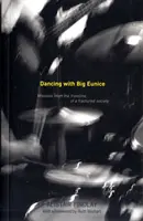 Tanzen mit Big Eunice - Briefe von der Frontlinie einer zerrütteten Gesellschaft - Dancing with Big Eunice - Missives from the Front Line of a Fractured Society