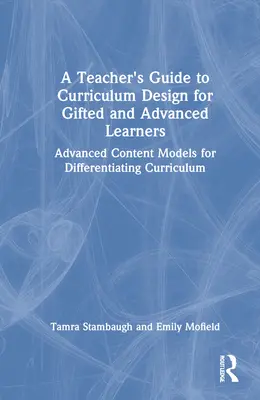 Leitfaden für Lehrkräfte zur Lehrplangestaltung für begabte und fortgeschrittene Lernende: Fortgeschrittene Inhaltsmodelle zur Differenzierung des Lehrplans - A Teacher's Guide to Curriculum Design for Gifted and Advanced Learners: Advanced Content Models for Differentiating Curriculum