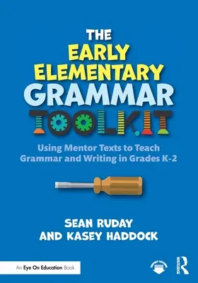 Das Grammatik-Toolkit für den Grundschulunterricht: Mentorentexte für den Grammatik- und Schreibunterricht in den Klassenstufen K-2 - The Early Elementary Grammar Toolkit: Using Mentor Texts to Teach Grammar and Writing in Grades K-2