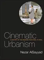 Cinematic Urbanism - Eine Geschichte der Moderne von der Filmrolle bis zur Realität - Cinematic Urbanism - A History of the Modern from Reel to Real