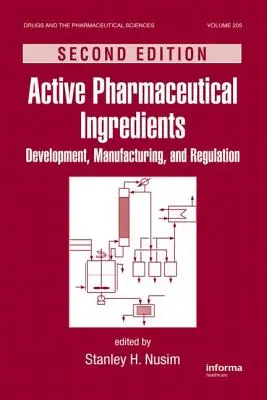 Pharmazeutische Wirkstoffe: Entwicklung, Herstellung und Regulierung, Zweite Auflage - Active Pharmaceutical Ingredients: Development, Manufacturing, and Regulation, Second Edition