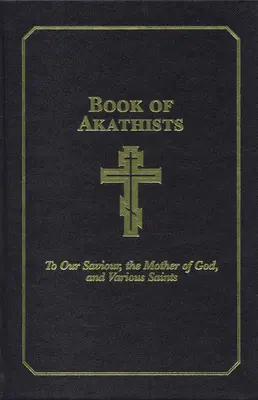 Buch der Akathisten, Band II: An unseren Erlöser, den Heiligen Geist, die Mutter Gottes und verschiedene Heilige, Band 2 - Book of Akathists Volume II: To Our Saviour, the Holy Spirit, the Mother of God, and Various Saintsvolume 2