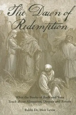 Die Morgendämmerung der Erlösung: Was die Bücher Rut und Jona über Entfremdung, Verzweiflung und Rückkehr lehren - The Dawn of Redemption: What the Books of Ruth and Yonah Teach about Alienation, Despair and Return