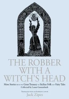 Der Räuber mit dem Hexenkopf: Weitere Geschichten aus dem großen Schatz sizilianischer Volks- und Märchengeschichten, gesammelt von Laura Gonzenbach - The Robber with a Witch's Head: More Stories from the Great Treasury of Sicilian Folk and Fairy Tales Collected by Laura Gonzenbach