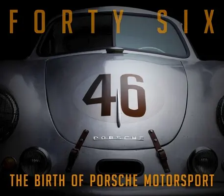 Sechsundvierzig: Die Geburt des Porsche-Motorsports - Forty Six: The Birth of Porsche Motorsport