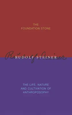 Der Grundstein / Leben, Wesen und Kultivierung der Anthroposophie - The Foundation Stone / The Life, Nature & Cultivation of Anthroposophy