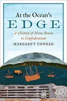 Am Rande des Ozeans: Eine Geschichte von Nova Scotia bis zur Konföderation - At the Ocean's Edge: A History of Nova Scotia to Confederation