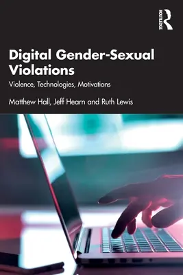 Digitale geschlechtlich-sexuelle Übergriffe: Gewalt, Technologien, Motivationen - Digital Gender-Sexual Violations: Violence, Technologies, Motivations