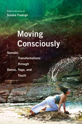 Bewusstes Bewegen: Somatische Transformationen durch Tanz, Yoga und Berührung - Moving Consciously: Somatic Transformations Through Dance, Yoga, and Touch