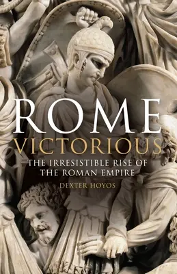 Rom siegt: Der unwiderstehliche Aufstieg des Römischen Reiches - Rome Victorious: The Irresistible Rise of the Roman Empire