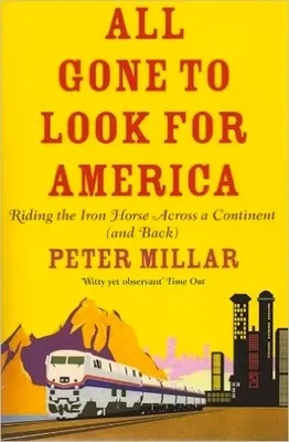 All Gone to Look for America - Mit dem Eisernen Pferd über einen Kontinent (und zurück) - All Gone to Look for America - Riding the Iron Horse Across a Continent (and Back)