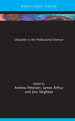 Ethik und die gute Krankenschwester: Charakter im beruflichen Umfeld - Ethics and the Good Nurse: Character in the Professional Domain