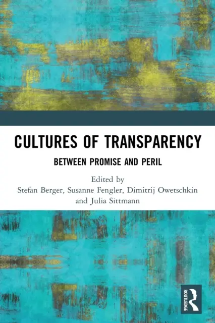 Kulturen der Transparenz: Zwischen Verheißung und Gefahr - Cultures of Transparency: Between Promise and Peril