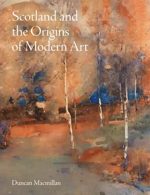 Schottland und die Ursprünge der modernen Kunst - Scotland and the Origins of Modern Art