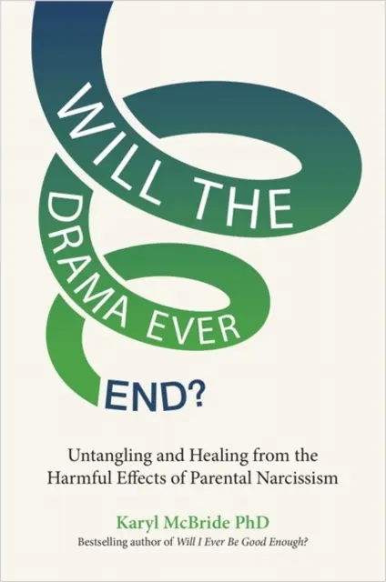 Wird das Drama jemals enden? - Entflechtung und Heilung von den schädlichen Auswirkungen des elterlichen Narzissmus - Will the Drama Ever End? - Untangling and Healing from the Harmful Effects of Parental Narcissism