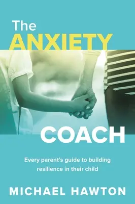 Angst-Coach: Der Leitfaden für Eltern zum Aufbau von Resilienz bei ihren Kindern - Anxiety Coach: Every Parent's Guide to Building Resilience in Their Child