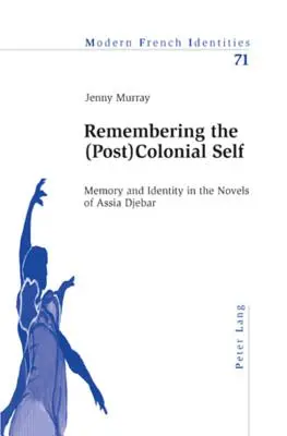 Die Erinnerung an das (post)koloniale Selbst; Erinnerung und Identität in den Romanen von Assia Djebar - Remembering the (Post)Colonial Self; Memory and Identity in the Novels of Assia Djebar