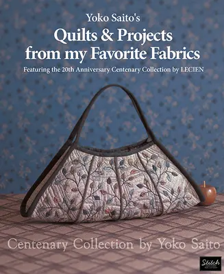 Yoko Saito's Quilts and Projects from My Favorite Fabrics - Centenary Collection von Yoko Saito - Yoko Saito's Quilts and Projects from My Favorite Fabrics - Centenary Collection by Yoko Saito