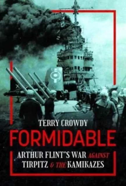 Furchtbar: Arthur Flints Krieg gegen Tirpitz und die Kamikazes - Formidable: Arthur Flint's War Against Tirpitz and the Kamikazes