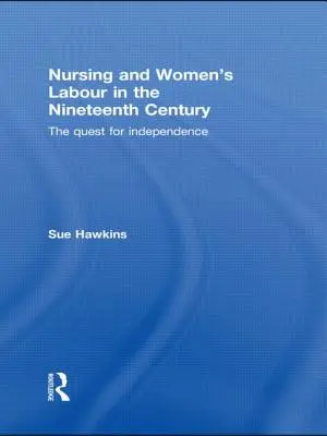 Krankenpflege und Frauenarbeit im neunzehnten Jahrhundert: Das Streben nach Unabhängigkeit - Nursing and Women's Labour in the Nineteenth Century: The Quest for Independence