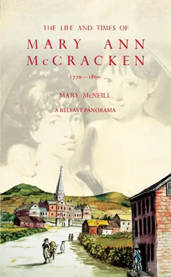 Das Leben und die Zeiten von Mary Ann McCracken, 1770-1866 - The Life and Times of Mary Ann McCracken, 1770-1866