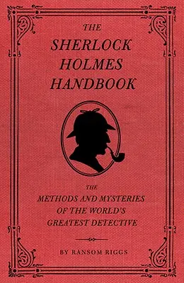 Das Sherlock-Holmes-Handbuch: Die Methoden und Geheimnisse des größten Detektivs der Welt - The Sherlock Holmes Handbook: The Methods and Mysteries of the World's Greatest Detective