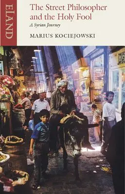 Der Straßenphilosoph und der heilige Narr: Eine syrische Reise - The Street Philosopher and the Holy Fool: A Syrian Journey