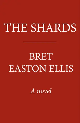 Scherben - Bret Easton Ellis. Der neue Roman des Autors von AMERICAN PSYCHO, dem Sunday Times-Bestseller - Shards - Bret Easton Ellis. The Sunday Times Bestselling New Novel from the Author of AMERICAN PSYCHO