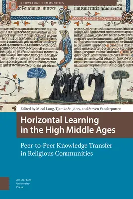 Horizontales Lernen im Hochmittelalter: Peer-To-Peer-Wissenstransfer in religiösen Gemeinschaften - Horizontal Learning in the High Middle Ages: Peer-To-Peer Knowledge Transfer in Religious Communities