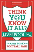 Sie glauben, Sie wissen alles? Liverpool FC - Das Quizbuch für Fußballfans - Think You Know It All? Liverpool FC - The Quiz Book for Football Fans