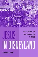 Jesus in Disneyland - Religion in postmodernen Zeiten - Jesus in Disneyland - Religion in Postmodern Times