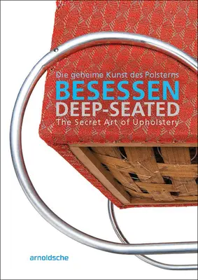 Tiefentspannt: Die geheime Kunst der Polstermöbel - Deep-Seated: The Secret Art of Upholstery